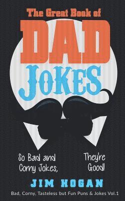 The Great Book of Dad Jokes: So Bad and Corny Jokes, They're Good! 1
