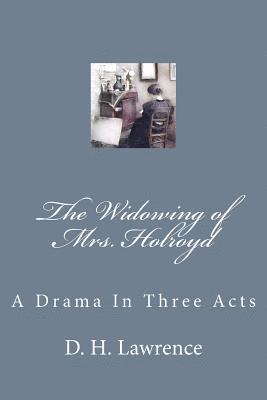 bokomslag The Widowing of Mrs. Holroyd: A Drama In Three Acts