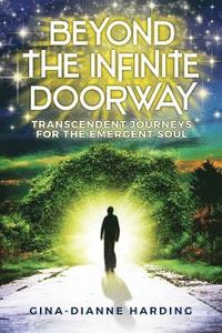 bokomslag Beyond The Infinite Doorway: Transcendent Journeys for the Emergent Soul