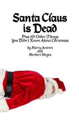 Santa Claus is Dead: Plus 101 Other Things You Didn't Know About Christmas 1