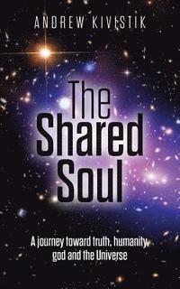 bokomslag The Shared Soul: A journey toward truth, humanity, god and the Universe