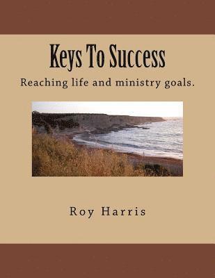 Keys To Success: Reaching life and ministry goals. 1