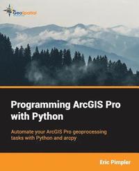 bokomslag Programming ArcGIS Pro with Python
