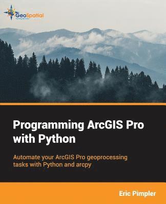 Eric Pimpler - Programming ArcGIS Pro with Python, Häftad