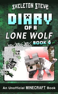 Diary of a Minecraft Lone Wolf (Dog) - Book 4: Unofficial Minecraft Books for Kids, Teens, & Nerds - Adventure Fan Fiction Diary Series 1