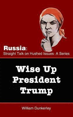 bokomslag Wise Up President Trump: It's time to confront the Russian Conspiracy scandal head on