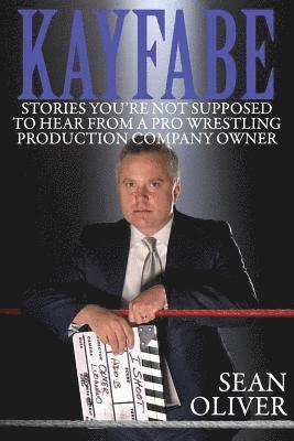 bokomslag Kayfabe: Stories You're Not Supposed to Hear from a Pro Wrestling Production Company Owner