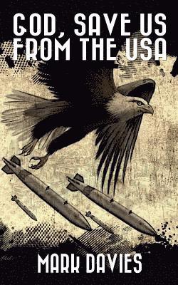 Mark Davies - God, Save Us From the USA: The Third Apocalypse Novel, Häftad