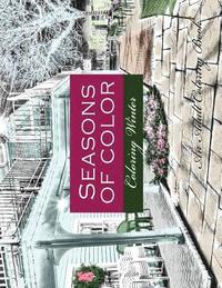 bokomslag Seasons of Color- Coloring Winter An Adult Coloring Book: An Adult Coloring Book For Adults of Rendered Photographs for a Vintage Photographic Look