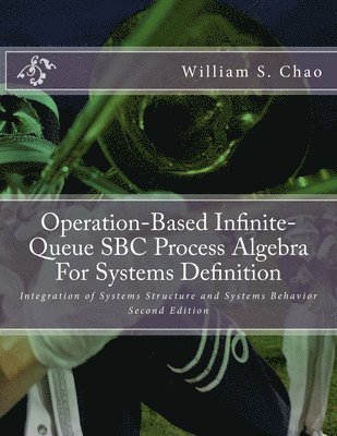 bokomslag Operation-Based Infinite-Queue SBC Process Algebra For Systems Definition: Integration of Systems Structure and Systems Behavior