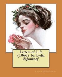 bokomslag Letters of Life (1866) by: Lydia Sigourney