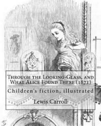 bokomslag Through the Looking-Glass, and What Alice Found There (1871). By: Lewis Carroll, Illustrated By: John Tenniel (1820-1914): (children's book ), illustr