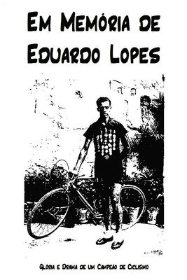 Em Memoria de Eduardo Lopes: Gloria e Drama de um Campeao de Ciclismo 1