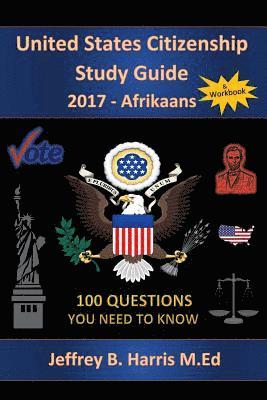 Jeffrey B. Harris - United States Citizenship Study Guide and Workbook - Afrikaans: 100 Questions You Need To Know, Häftad