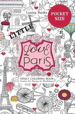 Little Love Paris Adult Coloring Book: Pocket Edition Creative Art Therapy for Mindfulness 1