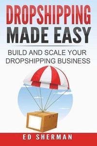 bokomslag Dropshipping Made Easy: Building And Scaling Your Dropshipping Business