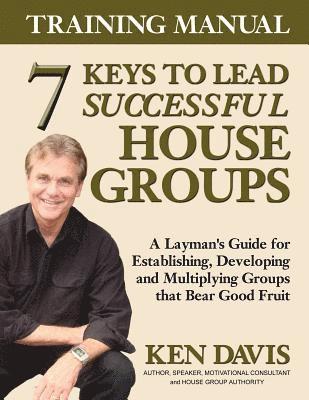 7 Keys to Lead Successful House Groups Training Manual 1