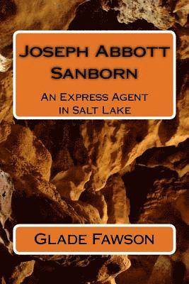Joseph Abbott Sanborn: Express Agent in Salt Lake 1