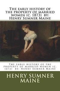 bokomslag The early history of the property of married women (c. 1873) by: Henry Sumner Maine