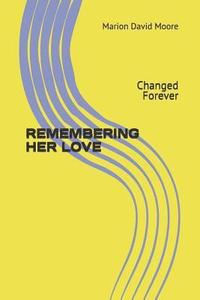 bokomslag Remembering Her Love: Changed Forever