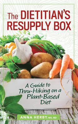bokomslag The Dietitian's Resupply Box: A Guide to Thru-Hiking on a Plant-Based Diet