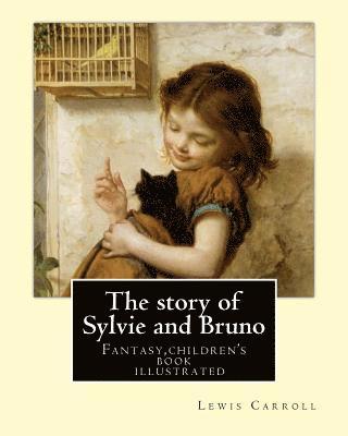 bokomslag The story of Sylvie and Bruno By: Lewis Carroll, Illustrated By: Henry Furniss (March 26, 1854 - January 14, 1925).: Fantasy (children's book ) illust