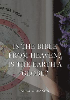 bokomslag Is the Bible from Heaven? Is the Earth a Globe?: In Two Parts - Does Modern Science and the Bible Agree?