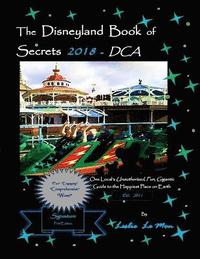 bokomslag The Disneyland Book of Secrets 2018 - DCA: One Local's Unauthorized, Fun, Gigantic Guide to the Happiest Place on Earth