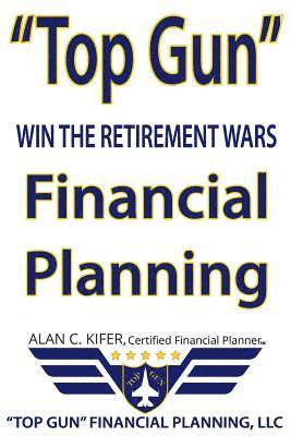 'Top Gun' Financial Planning: Win the Retirement Wars 1