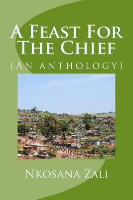 Nkosana Zali - A Feast For The Chief: (An anthology), Häftad