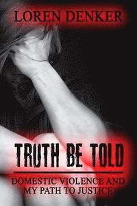 bokomslag Truth Be Told: Domestic Violence and My Path To Justice
