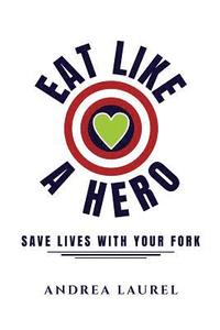 bokomslag Eat Like A Hero: Save Lives With Your Fork