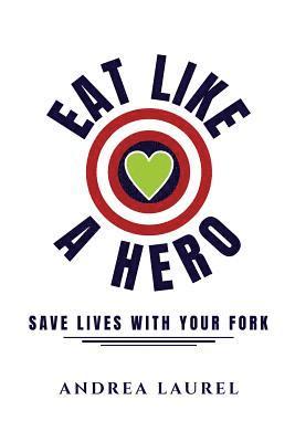 Eat Like A Hero: Save Lives With Your Fork 1