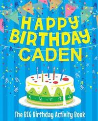 bokomslag Happy Birthday Caden: The Big Birthday Activity Book: Personalized Books for Kids
