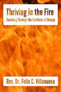 bokomslag Thriving in the Fire: Coaching Through the Conflicts of Change
