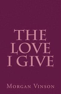 bokomslag The Love I Give: Poems about Self-Preservation
