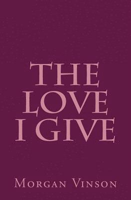 bokomslag The Love I Give: Poems about Self-Preservation