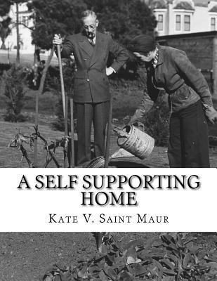 bokomslag A Self Supporting Home: A Classic Guide on going Back-To-The-Land, Homesteading and Self Sufficiency
