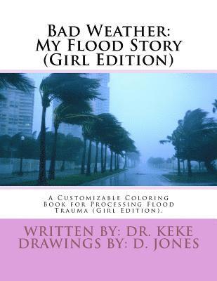 Bad Weather: My Flood Story (Girl Edition): A Customizable Coloring Book for Processing Flood Trauma (Girl Edition). 1