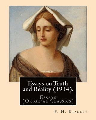 F. H. Bradley - Essays on Truth and Reality (1914). By: F. H. Bradley: Essays (Original Classics), Häftad