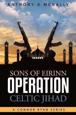 Anthony McNally, Anthony Arthur McNally - Sons of Eirinn Operation Celtic Jihad A Conner Ryan Series: Volume, Häftad