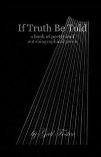bokomslag If Truth Be Told: A book of poetry and autobiographical prose