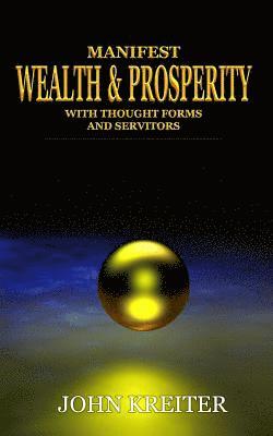 Manifest Wealth and Prosperity with Thought Forms and Servitors 1