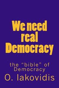 bokomslag We need real Democracy: the "bible" of Democracy