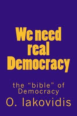 bokomslag We need real Democracy: the "bible" of Democracy