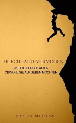 Martin Meadows - Durchhaltevermögen: Wie Sie durchhalten Obwohl Sie aufgeben möchten, Häftad. Tillgänglighet: Lägg i varukorg