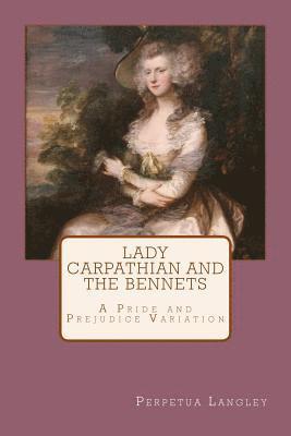 bokomslag Lady Carpathian and the Bennets: A Pride and Prejudice Variation