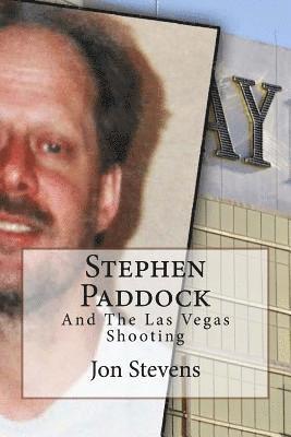 Stephen Paddock: And The Las Vegas Shooting 1