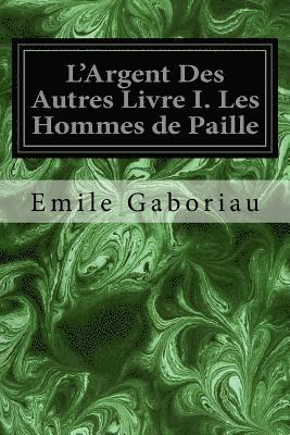 L'Argent Des Autres Livre I. Les Hommes de Paille 1