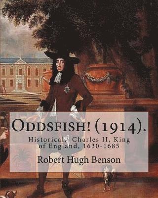 bokomslag Oddsfish! (1914). By: Robert Hugh Benson: Historical, Charles II, King of England, 1630-1685